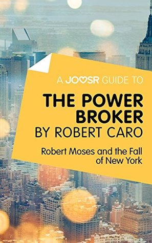 A Joosr Guide to... The Power Broker by Robert Caro: Robert Moses and the Fall of New York (Kindle Edition)