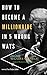HOW TO BECOME A MILLIONAIRE...