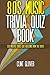 80s Music Trivia Quiz Book: 350 Multiple Choice Quiz Questions from the 1980s (Music Trivia Quiz Book - 1980s Music Trivia)
