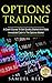 OPTIONS TRADING: A Crash Course To Get Quickly Started And Make Immediate Cash With Options Trading