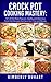 Crock Pot Cooking Mastery: 101 of the Most Popular, Healthy and Delicious Crock Pot Recipes that Save You Time and Money: Crock pot recipes, slow cooker, ... (Easy Home Cooking Series Book 1)