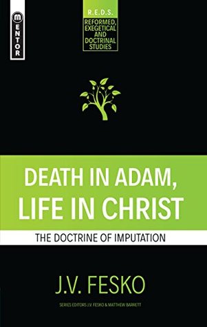 Death in Adam, Life in Christ: The Doctrine of Imputation (R.E.D.S Book 1)