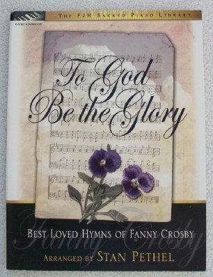 To God Be the Glory: Best Loved Hymns of Fanny Crosby (The FJH Sacred Piano Library)