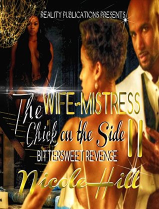 The Wife, Mistress, Chick on the Side II: Bittersweet Revenge (Kindle Edition)