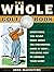 The Whole Golf Book: Everyt...