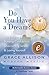 Do You Have a Dream?: 140 Insights to Building Confidence, Overcoming Stress & Loving Yourself