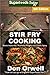 Stir Fry Cooking: Over 150 ...