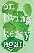 On Living: Dancing More, Working Less and Other Last Thoughts