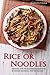 Rice or Noodles: Oriental Stir Fry Cookbook featuring 30 Mouth-watering Stir Fry Recipes