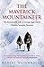 The Maverick Mountaineer: The Remarkable Life of George Ingle Finch: Climber, Scientist, Inventor
