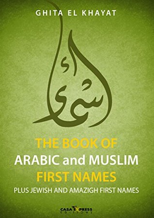 The book of Arabic and Muslim first names: Plus Jewish and Amazigh first names, the first names of the Book (Kindle Edition)