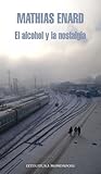 El alcohol y la nostalgia by Mathias Énard