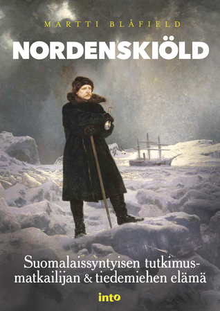 Nordenskiöld: Suomalaissyntyisen tutkimusmatkailijan & tiedemiehen elämä (Hardcover)