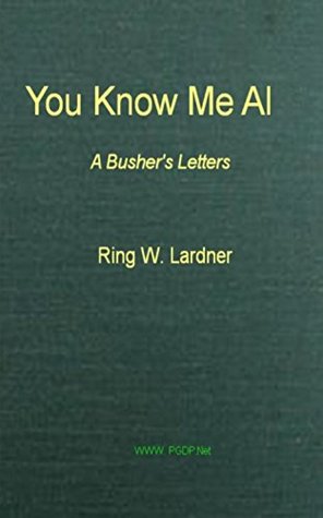 You Know Me Al: A Busher's Letters