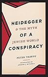 Heidegger and the Myth of a Jewish World Conspiracy Heidegger and the Myth of a Jewish World Conspiracy