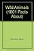 1001 Facts About Wild Animals (1000 Facts About...)