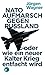 NATO-Aufmarsch gegen Russland: oder wie ein neuer Kalter Krieg entfacht wird (German Edition)