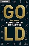 Gold: Mental stark zur Bestleistung (German Edition) Gold: Mental stark zur Bestleistung (German Edition)