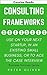 Consulting Frameworks: Use on your next startup, in an existing small business, or to ace the case interview (Business Success Book 7)