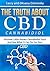 The Truth About CBD: Discover Little Known Cannabidiol Facts and See What It Can Do for You (Be Well Series Book 7)