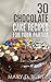 30 Chocolate Cake Receipes For Your Parties: Christmas Cooking Menu, Menu For Kid,Fast Cooking