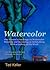 Watercolor: One Person's Teachings on Watercolor Painting and Becoming an Artist Along With a Gallery of His Work: For All Levels of Skill and Courage and Interest