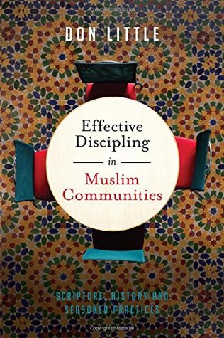 Effective Discipling in Muslim Communities: Scripture, History and Seasoned Practices (Paperback)