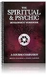 The Spiritual & Psychic Development Workbook: A Course Companion The Spiritual & Psychic Development Workbook: A Course Companion