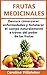 Frutas Medicinales: Descubre cómo curar enfermedades y fortalecer el cuerpo naturalmente con el poder de las frutas (Salud Perfecta Imparable nº 1)