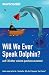 Will We Ever Speak Dolphin? by New Scientist Will We Ever Speak Dolphin? by New Scientist