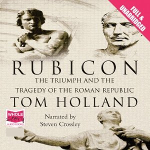 Rubicon: The Last Years of the Roman Republic