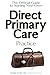 The Official Guide to Starting Your Own Direct Primary Care Practice