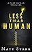 Less Than Human: A Post Human Thriller (Better Than Human Book 2)