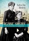Uczone siostry. Rodzinna historia Marii i Broni Skłodowskich by Natacha Henry