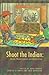 Shoot the Indian by Anthony R. Pico