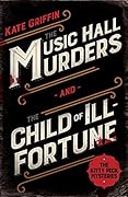The Kitty Peck Mysteries: Kitty Peck and the Music Hall Murders and Kitty Peck and the Child of Ill-Fortune