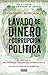 LAVADO DE DINERO Y CORRUPCIÓN POLÍTICA