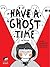 Have A Ghost Time