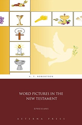 Word Pictures in the New Testament: Ephesians