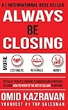 Always Be Closing: Top Sales People's Training Techniques and strategies to Learn How to Perfect the Art of Selling to Anyone in Order to Get More Customers, Receive More Referrals and Earn More Money
