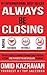 Always Be Closing: Top Sales People's Training Techniques and strategies to Learn How to Perfect the Art of Selling to Anyone in Order to Get More Customers, Receive More Referrals and Earn More Money