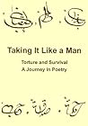 Taking it Like a Man: Torture and Survival a Journey in Poetry