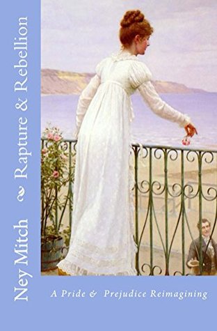 Rapture & Rebellion: A Pride & Prejudice Reimagining (Pride, Prejudice & New Adventures Book 1)