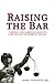 Raising The Bar: Turning a Law Career You Hate Into a Life You Love, In or Out of the Law