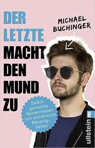Der Letzte macht den Mund zu: Selbstgemachte Gemeinheiten und extrafrische Bösartigkeiten (Paperback)