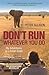 Don't Run, Whatever You Do: My Adventures as a Safari Guide