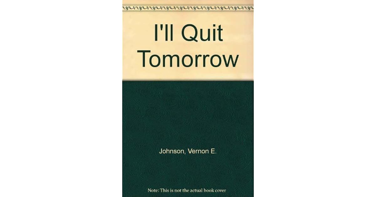 I'll Quit Tomorrow by Vernon E. Johnson