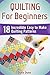 Quilting For Beginners: 18 Incredible Easy to Make Quilting Patterns