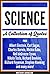 SCIENCE: A Collection of Quotes: Albert Einstein, Carl Sagan, Charles Darwin, Michio Kaku, Neil deGrasse Tyson, Nikola Tesla, Richard Dawkins, Richard Feynman, Stephen Hawking and many more!
