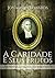 A Caridade e Seus Frutos by Jonathan Edwards